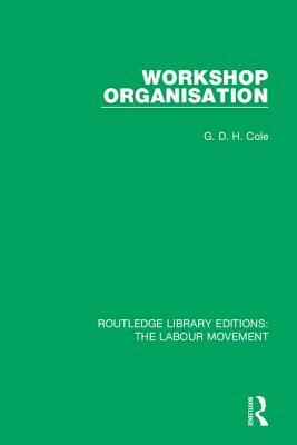 Workshop Organisation by G.D.H. Cole