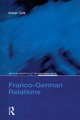 Franco-German Relations by Alistair Cole