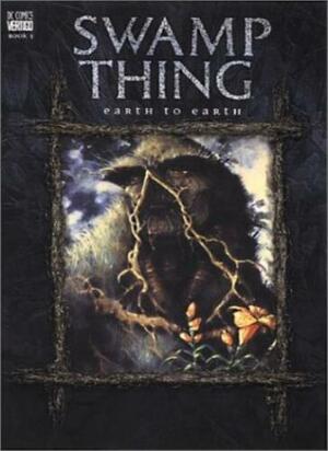 Swamp Thing, Vol. 5: Earth to Earth by Alan Moore