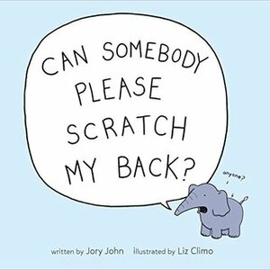 Can Somebody Please Scratch My Back? by Liz Climo, Jory John