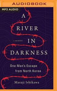 A River in Darkness: One Man's Escape from North Korea by Masaji Ishikawa