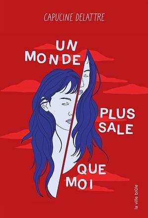 Un monde plus sale que moi by Capucine Delattre