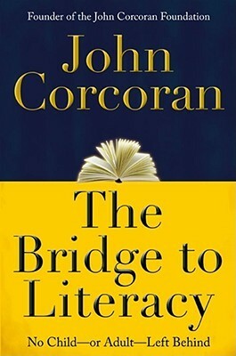 The Bridge to Literacy: No Child--or Adult--Left Behind by John Corcoran