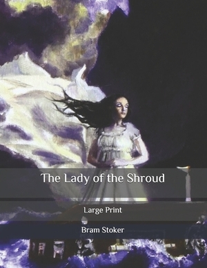 The Lady of the Shroud: Large Print by Bram Stoker