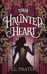 This Haunted Heart by S.L. Prater