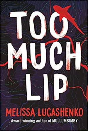 Too Much Lip by Melissa Lucashenko