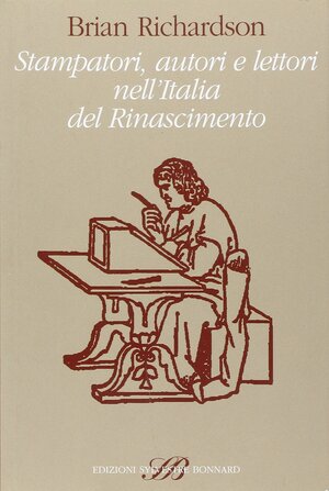 Stampatori, Autori E Lettori Nell'italia Del Rinascimento by Brian Richardson