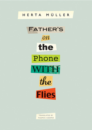 Father's on the Phone with the Flies: A Selection by Herta Müller