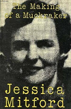 The Making of a Muckraker by Jessica Mitford