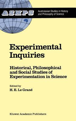 Experimental Inquiries: Historical, Philosophical and Social Studies of Experimentation in Science by 