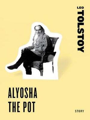 Alyosha the Pot by Leo Tolstoy