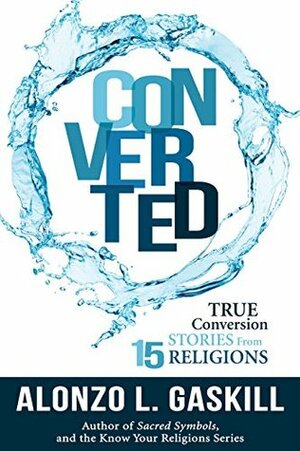 Converted: True Conversion Stories from 15 Religions by Alonzo Gaskill