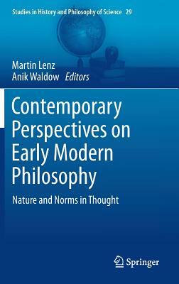 Contemporary Perspectives on Early Modern Philosophy: Nature and Norms in Thought by 