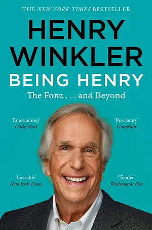 Being Henry: The Fonz . . . and Beyond by Henry Winkler