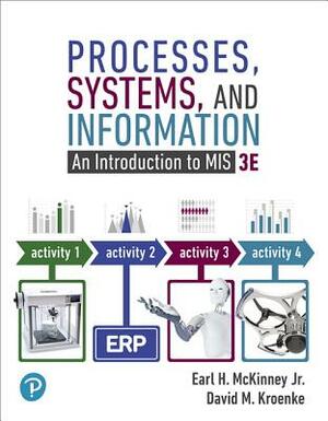 Processes, Systems, and Information: An Introduction to Mis, Student Value Edition by Earl McKinney, David Kroenke