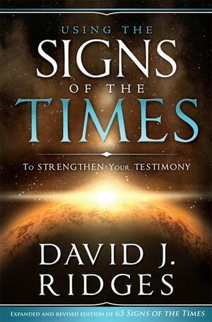 Using the Signs of the Times to Strengthen Your Testimony by David J. Ridges