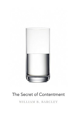 The Secret of Contentment by William B. Barcley