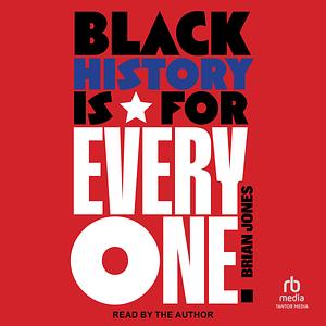 Black History Is for Everyone by Brian Jones