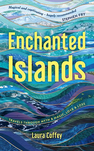 Enchanted Islands: A Mediterranean Odyssey – A Memoir of Travels through Love, Grief and Mythology by Laura Coffey