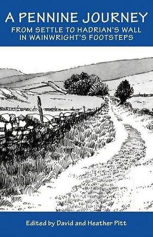 A Pennine Journey: From Settle to Hadrian's Wall in Wainwright's Foorsteps by Heather Pitt, David Pitt