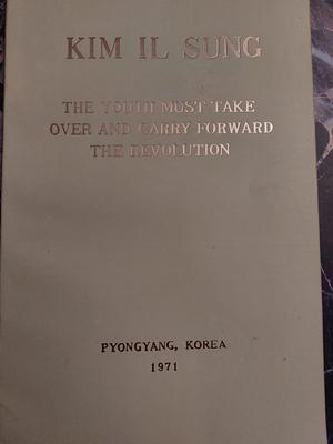 The Youth must take over and carry forward the Revolution  by Kim Il Sung