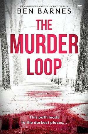 The Murder Loop: An atmospheric and tense crime thriller by Ben Barnes, Ben Barnes