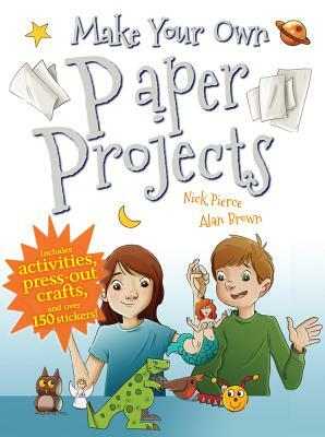 Make Your Own Paper Projects by Nick Pierce