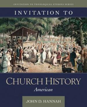 Invitation to Church History by John D. Hannah