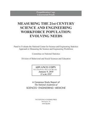 Measuring the 21st Century Science and Engineering Workforce Population: Evolving Needs by Committee on National Statistics, National Academies of Sciences Engineeri, Division of Behavioral and Social Scienc