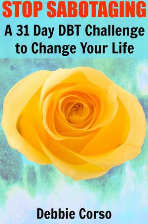 Stop Sabotaging: A 31 Day DBT Challenge to Change Your Life by Debbie Corso