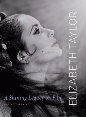 Elizabeth Taylor: Her Place In the Sun: A Shining Legacy on Film by Cindy De La Hoz