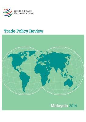 Wto Trade Policy Review: Malaysia 2014 by World Tourism Organization