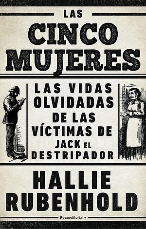 Las cinco mujeres: Las vidas olvidadas de las víctimas de Jack el Destripador by Hallie Rubenhold