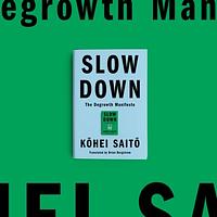 Slow Down: The Degrowth Manifesto by Kōhei Saitō