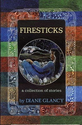 Firesticks, Volume 5: A Collection of Stories by Diane Glancy