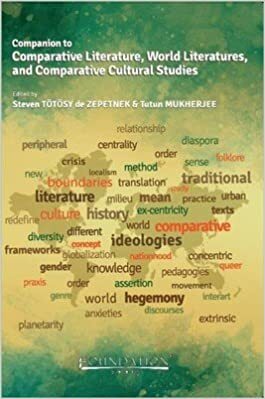 Companion to Comparative Literature, World Literatures, and Comparative Cultural Studies by Steven Totosy De Zepetnek, Tutun Mukherjee