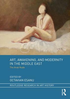 Art, Awakening, and Modernity in the Middle East: The Arab Nude by 