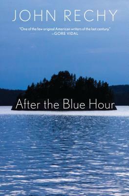After the Blue Hour by John Rechy