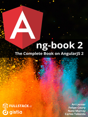 ng-book 2: The complete Book on AngularJS 2 by Ari Lerner, Felipe Coury, Nate Murray, Carlos Taborda