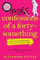 More Confessions of a Forty-Something: The WTF AM I DOING NOW? Follow Up to the Runaway Bestseller by Alexandra Potter