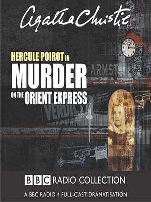 Murder on the Orient Express: A BBC Radio 4 Full-Cast Dramatisation by Agatha Christie