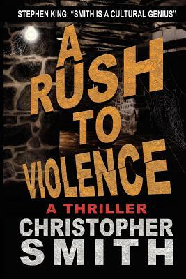 A Rush to Violence by Christopher Smith