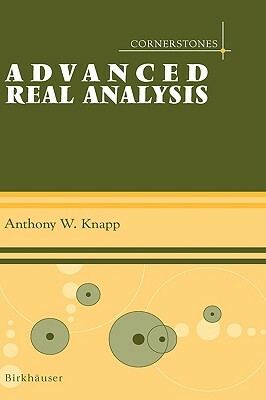 Advanced Real Analysis by Anthony W. Knapp