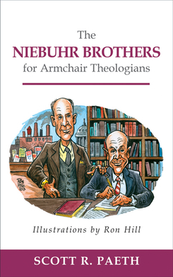 The Niebuhr Brothers for Armchair Theologians by Scott R. Paeth