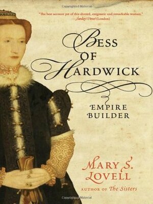 Bess of Hardwick: Empire Builder by Mary S. Lovell