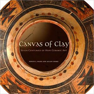 Canvas of Clay: Seven Centuries of Hopi Ceramic Art by Allan Cooke, Edwin L. Wade