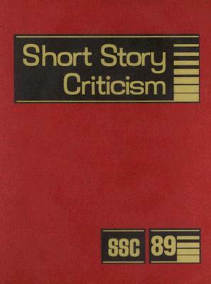 Short Story Criticism, Volume 89: Criticism of the Works of Short Fiction Writers by 