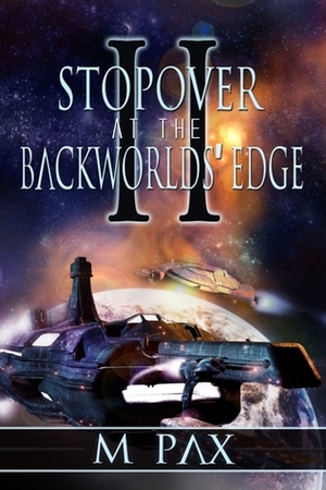 Stopover at the Backworlds' Edge by M. Pax