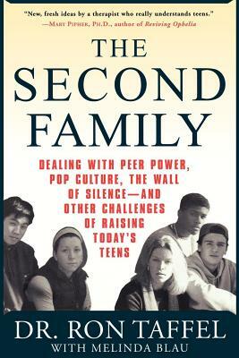 The Second Family: Dealing with Peer Power, Pop Culture, the Wall of Silence -- And Other Challenges of Raising Today's Teens by Melinda Blau, Ron Taffel