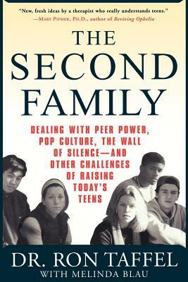 The Second Family: Dealing with Peer Power, Pop Culture, the Wall of Silence -- And Other Challenges of Raising Today's Teens by Ron Taffel, Melinda Blau